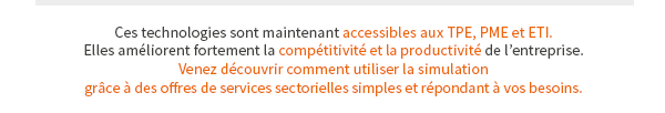 Ces technologies sont maintenant accessibles aux TPE, PME et ETI.