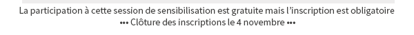 La participation à ces sessions de sensibilisation est gratuite mais l’inscription est obligatoire