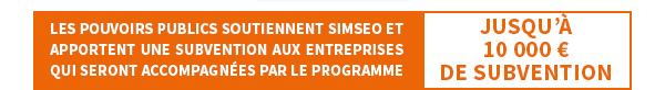 LES POUVOIRS PUBLICS SOUTIENNENT SIMSEO ET APPORTENT UNE SUBVENTION AUX ENTREPRISES QUI SERONT ACCOMPAGNÉES PAR LE PROGRAMME